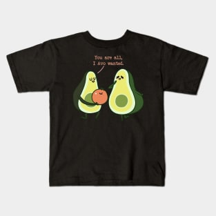 You Are All I Avo Wanted Avocado Kids T-Shirt